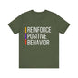 Reinforce Positive Behavior Tee