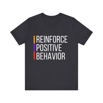 Reinforce Positive Behavior Tee