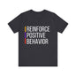 Reinforce Positive Behavior Tee