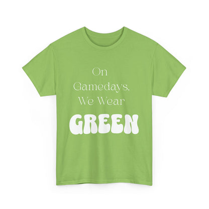 On Gamedays, We Wear Green… Tee