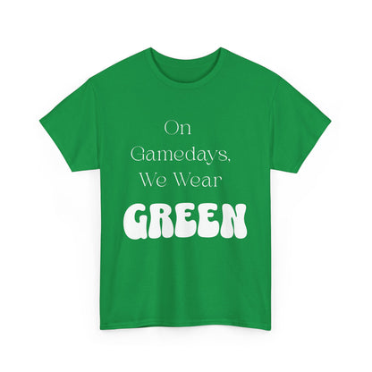 On Gamedays, We Wear Green… Tee