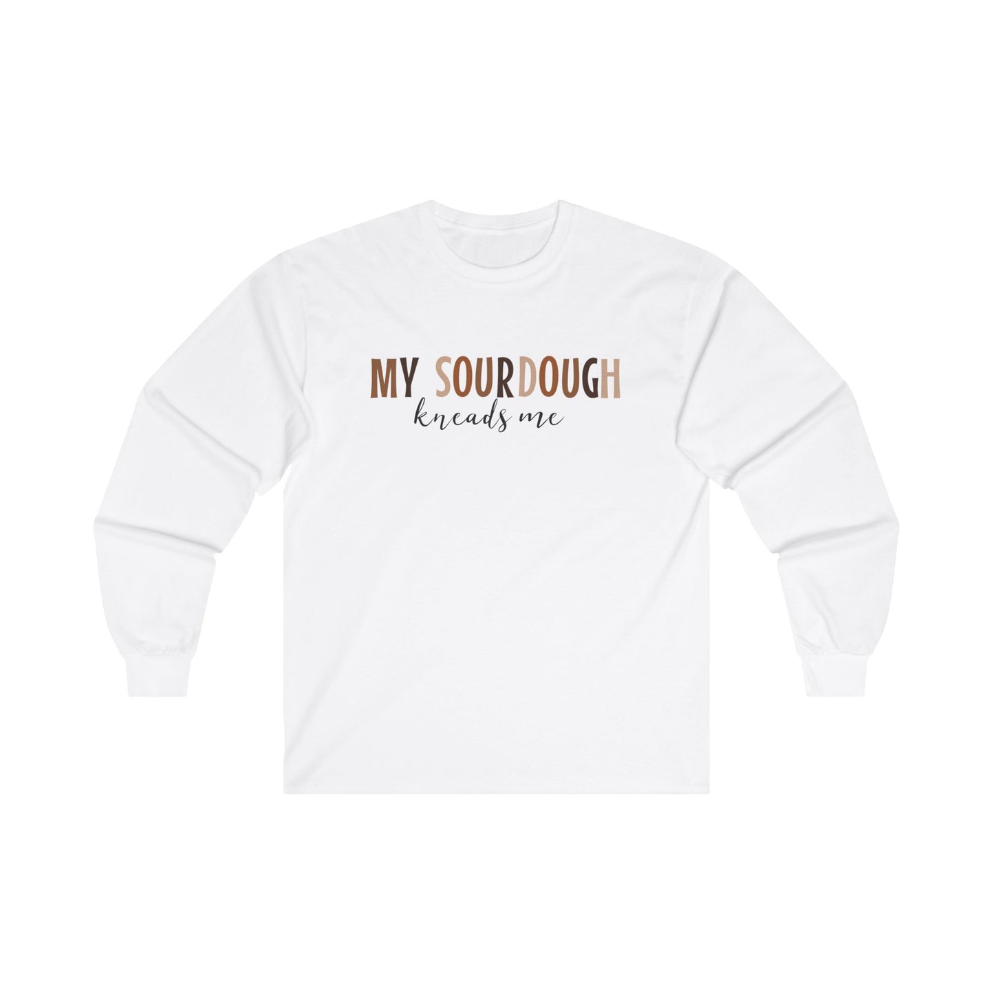 Sourdough Kneads Me Long Sleeve Tee