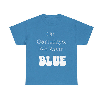 On Gamedays, We Wear Blue… Tee