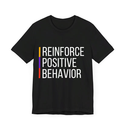 Reinforce Positive Behavior Tee