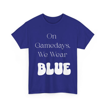 On Gamedays, We Wear Blue… Tee