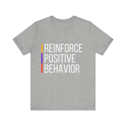 Reinforce Positive Behavior Tee