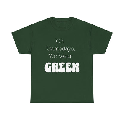 On Gamedays, We Wear Green… Tee