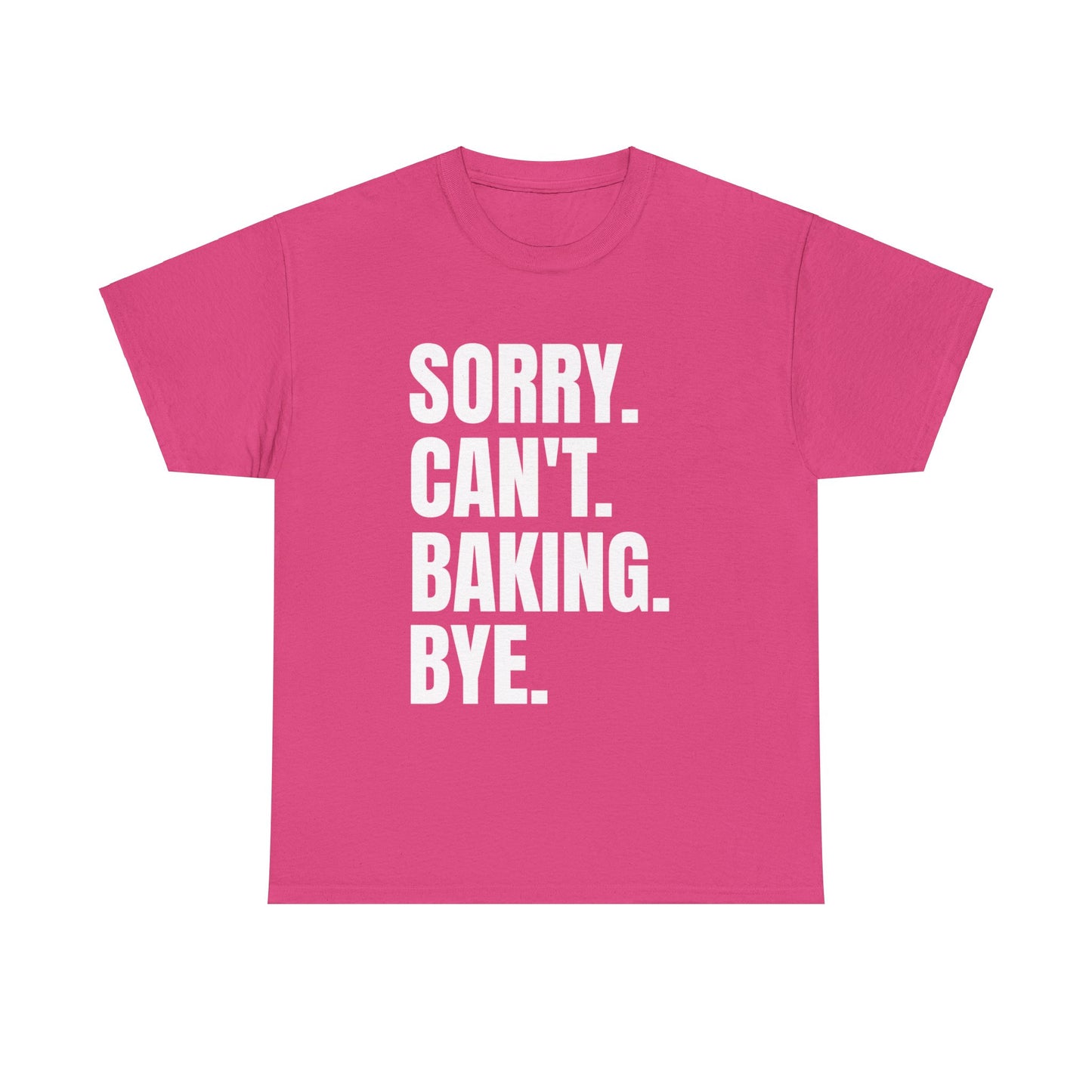 Sorry Can’t Baking Bye Tee