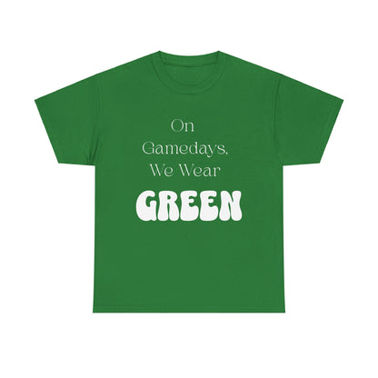 On Gamedays, We Wear Green… Tee