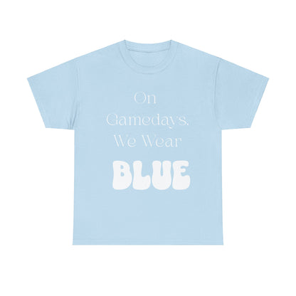 On Gamedays, We Wear Blue… Tee