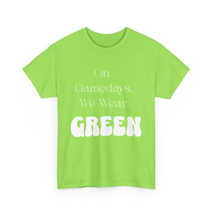 On Gamedays, We Wear Green… Tee