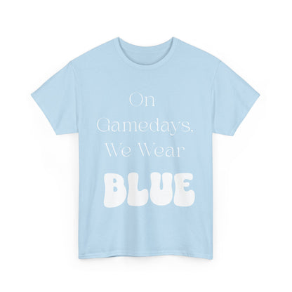 On Gamedays, We Wear Blue… Tee