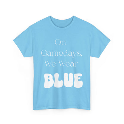 On Gamedays, We Wear Blue… Tee