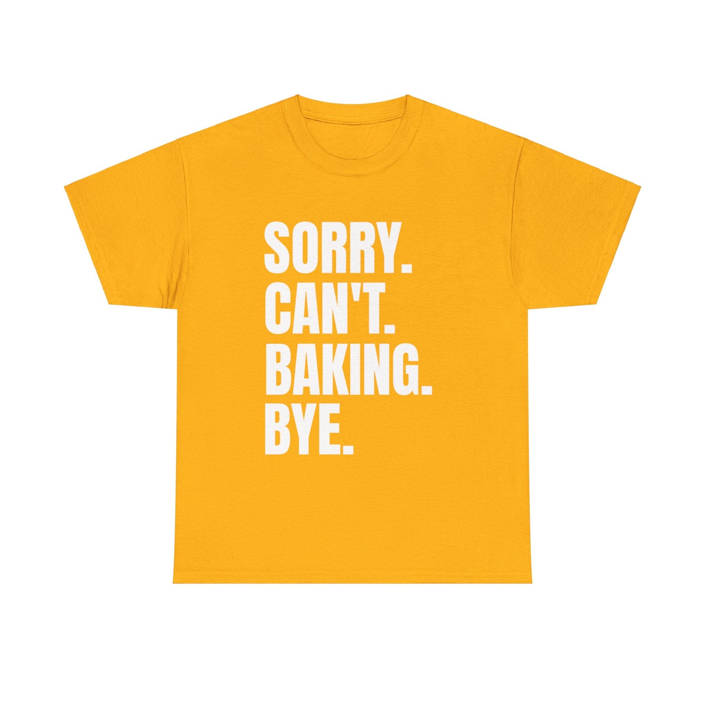 Sorry Can’t Baking Bye Tee