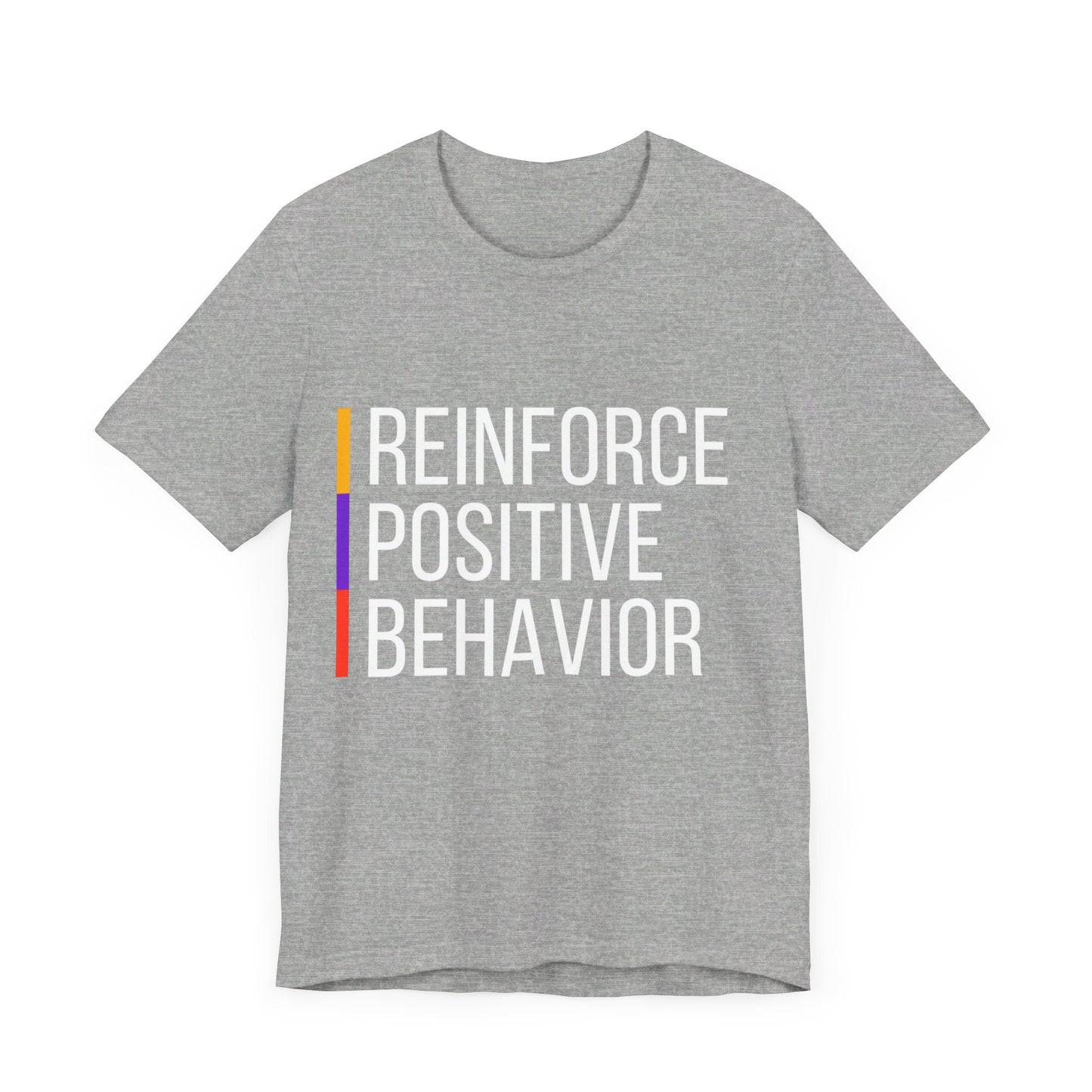 Reinforce Positive Behavior Tee